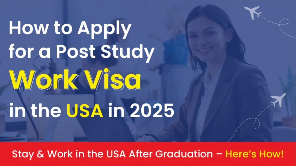 How to Apply for a Post Study Work Visa in  the USA in 2025