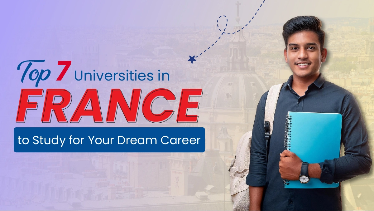 Top 7 Universities in France to Study for Your Dream Career