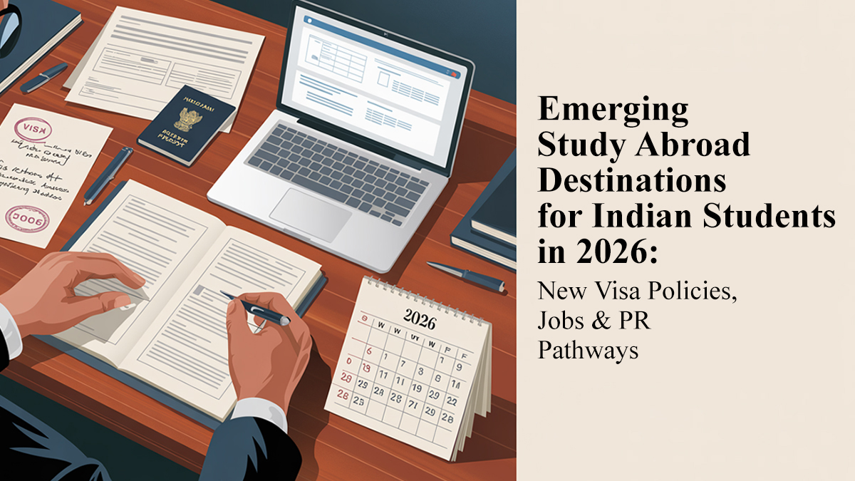 Emerging Study Abroad Destinations for Indian Students in 2026: New Visa Policies, Jobs & PR Pathways
