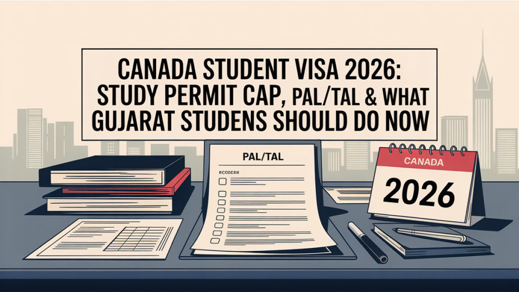 Canada Student Visa 2026: Study Permit Cap, PAL/TAL & What Gujarat Students Should Do Now